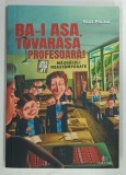BA-I ASA , TOVARASA PROFESOARA ! MAZGALELI NASTAMPARATE de PAUL PRUNA , 2022