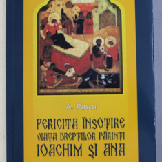 FERICITA INSOTIRE - VIATA DREPTILOR PARINTI IOACHIM SI ANA , MODEL PENTRU CASNICIILE CRESTINE de A. PASCU , 2015