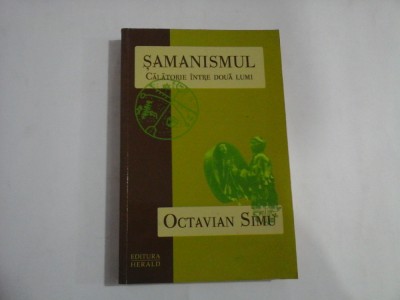 SAMANISMUL - CALATORIE INTRE DOUA LUMI - OCTAVIAN SIMU foto