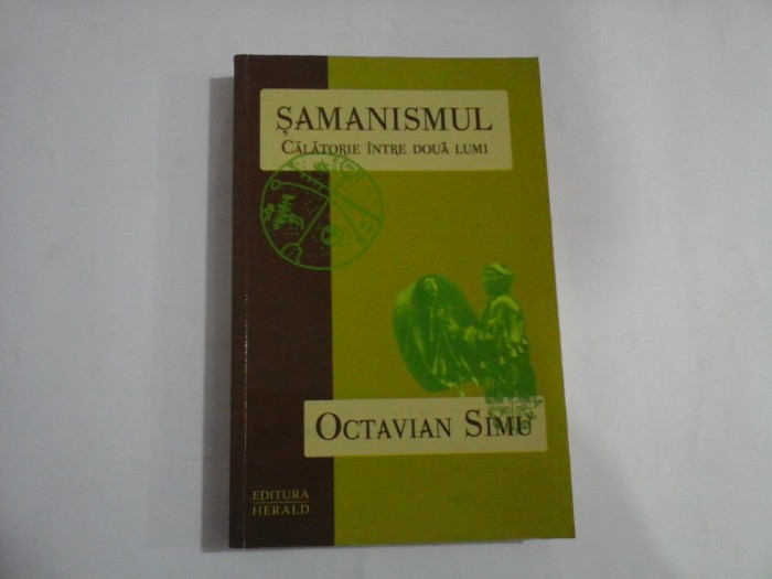 SAMANISMUL - CALATORIE INTRE DOUA LUMI - OCTAVIAN SIMU