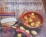 Gateste Moldoveneste cu Stela Popescu - Carte de Bucate, Editura Litera, 2013, 320 pagini, Coperta Cartonata