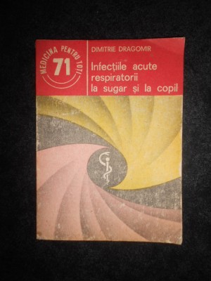 Dimitrie Dragomir - Infectiile acute respiratorii la sugar si la copil foto
