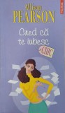 Carte Cred ca te iubesc - Allison Pearson, Romana, Stare buna/foarte buna
