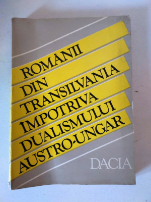 Romanii din Transilvania impotriva dualismului austro-ungar (1865-1900) - studii foto