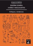 Ense&ntilde;ar espa&ntilde;ol a ni&ntilde;os y adolescentes. Enfoques y tendencias - Paperback brosat - Francisco Herrera, Miquel Llobera - Difusi&oacute;n