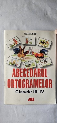 ABECEDARUL ORTOGRAMELOR CLASELE III-IV IOAN SURDU , EDITURA ALL EDUCATIONAL ANUL 2004 . foto