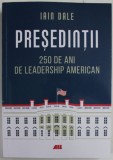 PRESEDINTII , 250 DE ANI DE LEADERSHIP AMERICAN de IAIN DALE , 2023