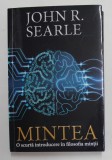 MINTEA - O SCURTA INTRODUCERE IN FILOSOFIA MINTII de JOHN R. SEARLE , 2018