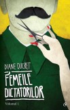 Cumpara ieftin Femeile Dictatorilor Vol. I, Diane Ducret - Editura Curtea Veche