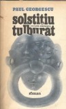 Solstitiu tulburat roman Paul Alexandru Georgescu editura Eminescu 1982 literatura romana clasica coperta cartonata stare buna
