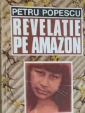 Revelatie pe Amazon - Petru Popescu, 1992, Cartea Romaneasca, Roman, Beletristica, 404 pagini