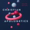 Christian Apologetics: A Comprehensive Case for Biblical Faith