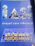 IAȘI - - - - ORAȘUL CARE VIBREAZĂ