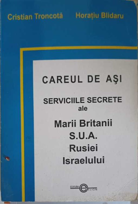 CAREUL DE ASI. SERVICIILE SECRETE ALE MARII BRITANII, S.U.A., RUSIEI, ISRAELULUI-CRISTIAN TRONCOTA-257879