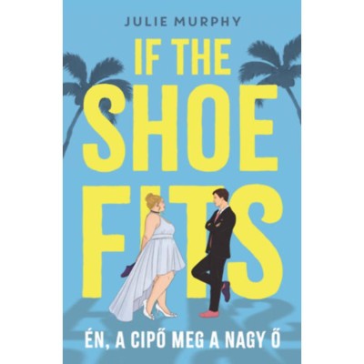 If the Shoe Fits - &amp;Eacute;n, a cipő meg a nagy Ő - Julie Murphy foto