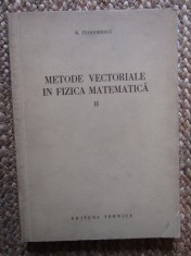 Metode vectoriale in fizica matematica VOL 2- N. Teodorescu foto