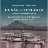 Dun&aacute;n &eacute;s tengeren - A magyar haj&oacute;z&aacute;s &eacute;s palot&aacute;ja - Tiborcz Istv&aacute;n