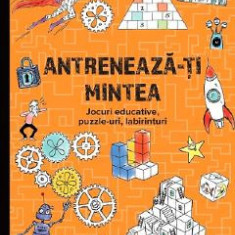 Antreneaza-ti mintea. Jocuri educative, puzzle-uri, labirinturi 8 ani+