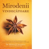 Mirodenii vindecatoare. Cum poti folosi 50 de mirodenii obisnuite sau exotice pentru a-ti imbunatati starea de sanatate si pentru a vindeca bolile - B