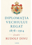 Cumpara ieftin Diplomația Vechiului Regat 1878 &ndash; 1914, Cartier