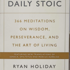 THE DAILY STOIC. 366 MEDITATIONS ON WISDOM, PERSEVERANCE, AND THE ART OF LIVING-RYAN HOLIDAY AND STEPHEN HANSELM