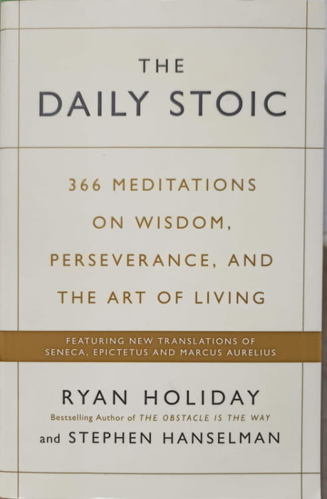 THE DAILY STOIC. 366 MEDITATIONS ON WISDOM, PERSEVERANCE, AND THE ART OF LIVING-RYAN HOLIDAY AND STEPHEN HANSELM