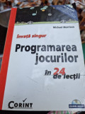 Invata singur programarea jocurilor in 24 de lectii - Michael Morrison