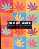 FRATELE MEU CANABISUL. GHIDUL ESENTIAL PENTRU CUNOSCATORI-STEVEN WISHNIA-334267