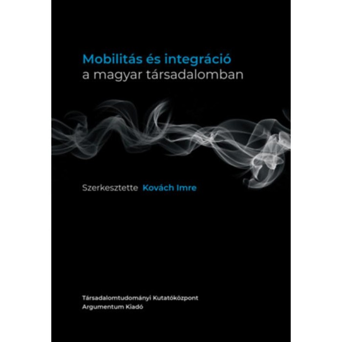 Mobilit&aacute;s &eacute;s integr&aacute;ci&oacute; a magyar t&aacute;rsadalomban - Kov&aacute;ch Imre