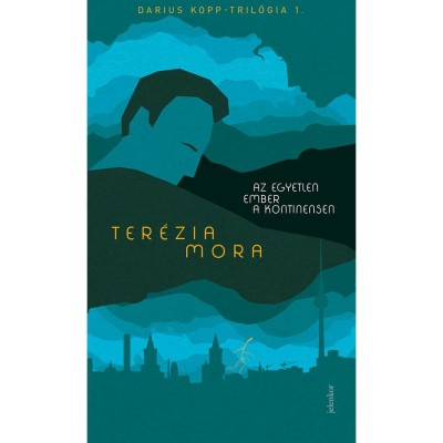 Az egyetlen ember a kontinensen - Darius Kopp-tril&amp;oacute;gia 1. - Ter&amp;eacute;zia Mora foto