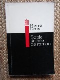 SAPTE SECOLE DE ROMAN - PIERRE DAIX