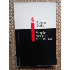SAPTE SECOLE DE ROMAN - PIERRE DAIX