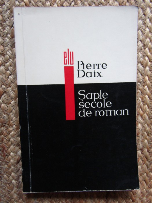 SAPTE SECOLE DE ROMAN - PIERRE DAIX