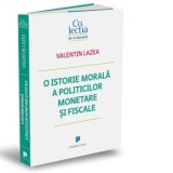 O istorie morala a politicilor monetare si fiscale - Valentin Lazea