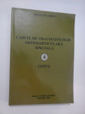 Cumpara ieftin CAIETE DE TRAUMATOLOGIE OSTEOARTICULARA SPECIALA - 4 - COTUL - NICOLAE GORUN (dedicatie si autograf)