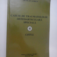 CAIETE DE TRAUMATOLOGIE OSTEOARTICULARA SPECIALA - 4 - COTUL - NICOLAE GORUN (dedicatie si autograf)