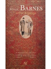 Julian Barnes - Arthur &amp;amp;amp; George (Editia: 2007) foto