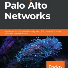 Mastering Palo Alto Networks: Deploy and manage industry-leading PAN-OS 10.x solutions to secure your users and infrastructure