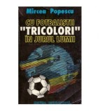 Mircea Popescu - Cu fotbalistii tricolori in jurul lumii - 124304