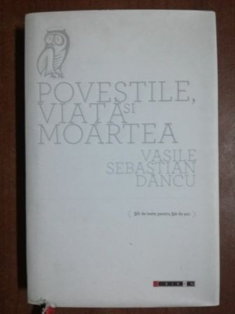 Povestile, viata si moartea- Vasile Sebastian Dancu