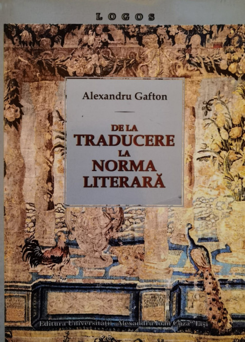 De La Traducere La Norma Literara - Alexandru Gafton ,556489