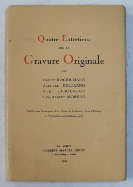 QUATRE ENTRETIENS SUR LA GRAVURE ORIGINALE par CLAUDE ROGER - MARX ...LUC - ALBERT MOREAU , 1938 , EXEMPLAR NUMEROTAT 317 DIN 475*