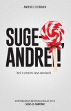Cumpara ieftin Suge-o, Andrei! - Andrei Ciobanu - Carte beletristica