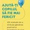 Ajuta-Ti Copilul Sa Fie Mai Fericit. 101 Metode De A Stimula Gandirea Pozitiva Si Increderea In Sine, Caroline Roope - Editura Gama
