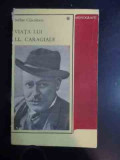 Viata Lui I.l. Caragiale - Serban Cioculescu ,542459