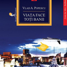 Viata face toți banii - Paperback brosat - Vlad A. Popescu - Allfa