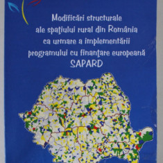 MODIFICARI STRUCTURALE ALE SPATIULUI RURAL DIN ROMANIA CA URMARE A IMPLEMENTARII PROGRAMULUI CU FINANTARE EUROPEAN SAPARD de DIANA - ELENA ALEXANDRU ,
