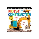 Noisy Construction: My First Touch and Feel Sound Book