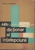 Un Dictionar Al Intelepciunii. Cugetari Antice Si Moderne I - Theofil Simenschy