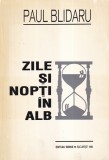 Zile si nopti in alb - Paul Blidaru | Carti Beletristica Biografii Memorii Jurnale | Stare buna | Brosata | 1998 | Romana